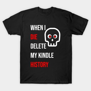 When I Die Delete My Kindle History T-Shirt